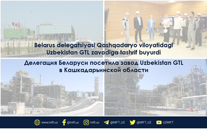 Belorusning Vitebsk viloyati delegatsiyasi «Uzbekistan GTL» zavodi imkoniyatlari bilan yaqindan tanishdi
